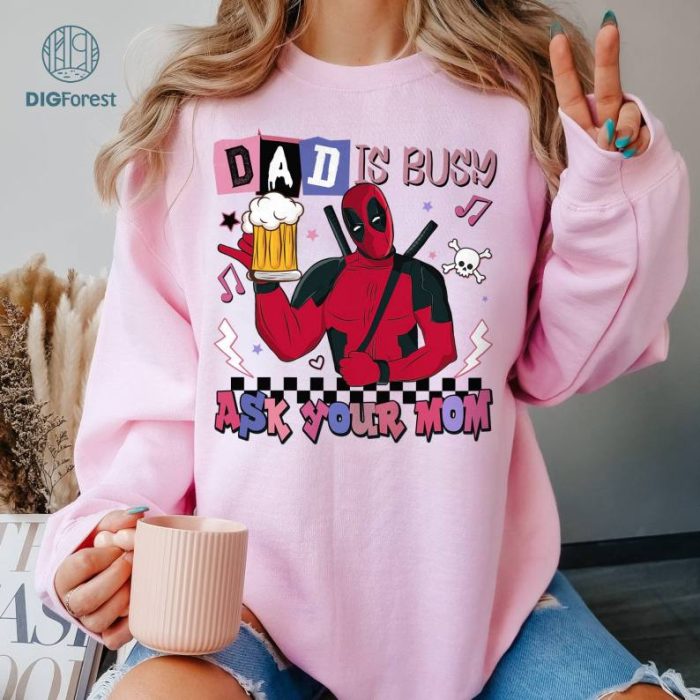 Deadpool Dad Is Busy Ask Your Mom Father Day Shirt | Deadpool Dad Shirt | Father’s Day Gift For Dad