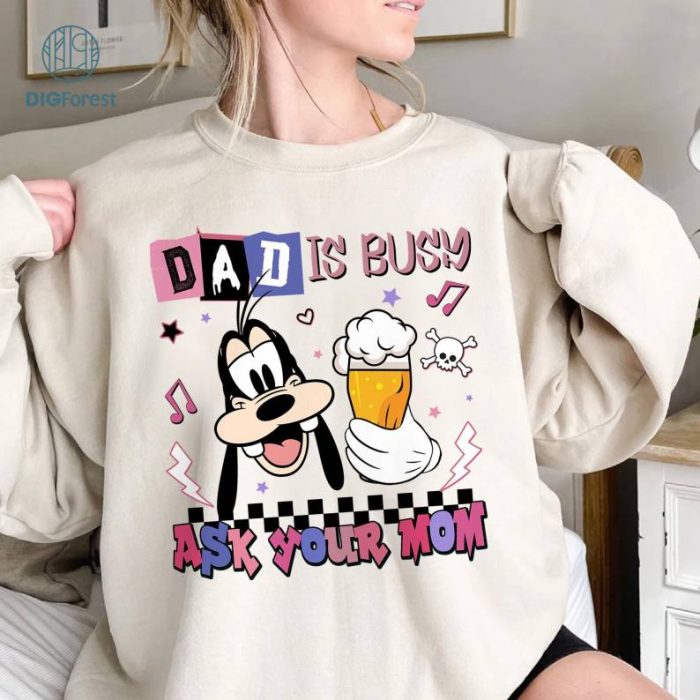 Goofy Dad Is Busy Ask Your Mom Father Day Shirt | Goofy Dad Shirt | Father’s Day Gift For Dad