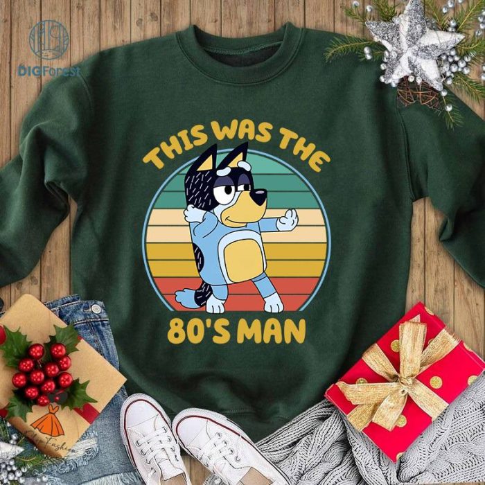 Bluey This Was The 80's Man Png , Bluey Dad Shirt, Funny Bluey Bandit Png , Bandit Heeler, Bluey Family Shirt, Bluey Gift For Dad, Digital Download