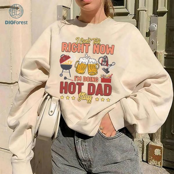 I Can't Talk Right Now Doing Hot Dad Stuff Shirt, Hot Dad Png Funny Dad Shirt, Dad Bob Png, Best Dad Ever Png, Father's day png, Gift For Dad Shirt