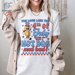 You Look Like The 4th of July Shirt, Funny 4th July Shirt, Hot Dog Lover Shirt, Makes Me Want A Hot Dog Real Bad Shirt, Independence Day Tee