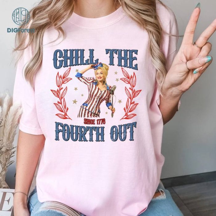 Dolly Parton Chill The Fourth Out 4th of July Shirt, America 4th of July Shirt, Fourth of July Design Instant Download, Cowgirl Shirt, Independence Day Shirt