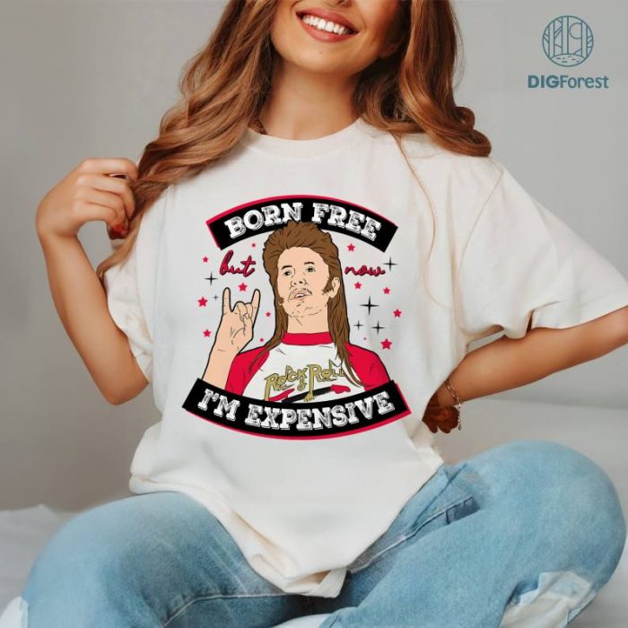 Joe Dirt 4th of July Born Free But Now I'm Expensive Shirt, Independence Day Tee, Joe Dirt Patriotic, Joe Dirt Gifts, Joe Dirt Quotes Shirt