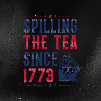 Spilling the Tea Since 1773 Shirt – Funny 4th of July Patriotic Tee | Independence Day Freedom Shirt