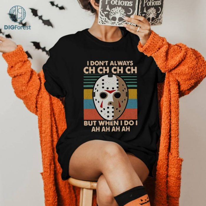 I Don't Always Ch Ch Ch But When I Do Ah Ah Ah T-Shirt, Halloween Shirt, Jason Voorhees Shirt, Scary Movie Shirt, Horror Movie Shirt