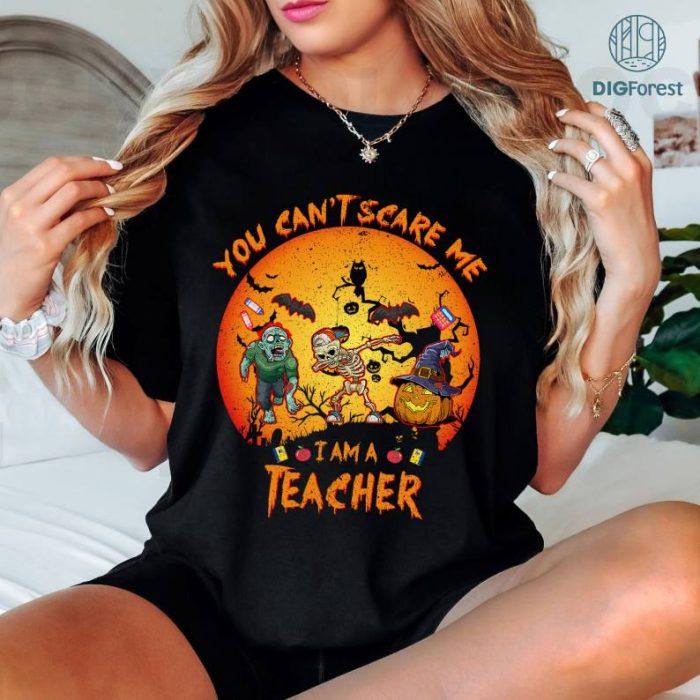 Halloween Gift Teacher Appreciation Day Gift Teaching Lovers You Can Not Scare Me I Am A Teacher Shirt, Halloween Teacher Shirt, Halloween Teacher Gift