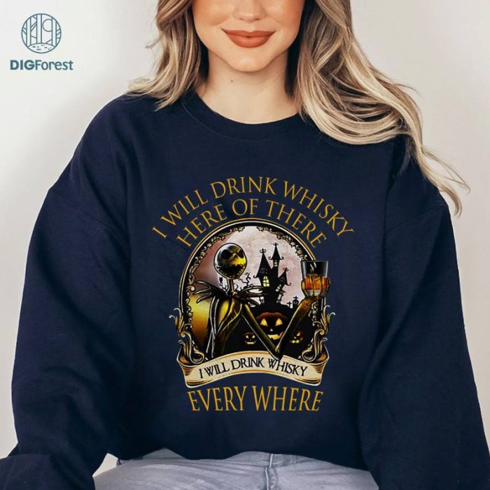 Halloween Gift Whisky Lovers Jack Skellington Fan I Will Drink Whisky Here Or There Everywhere, Halloween Movie Nightmare Before Christmas Shirt