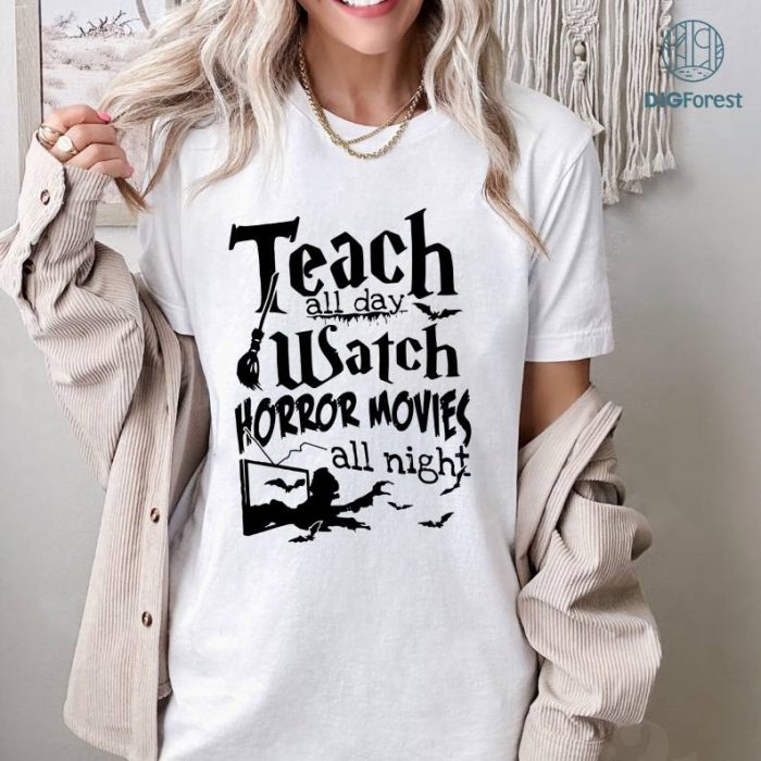 Halloween Gift For Teachers Horror Movie Lovers Teach All Day Watch Horror Movies All Night Shirt, Halloween Teacher Shirt, Halloween Teacher Gift