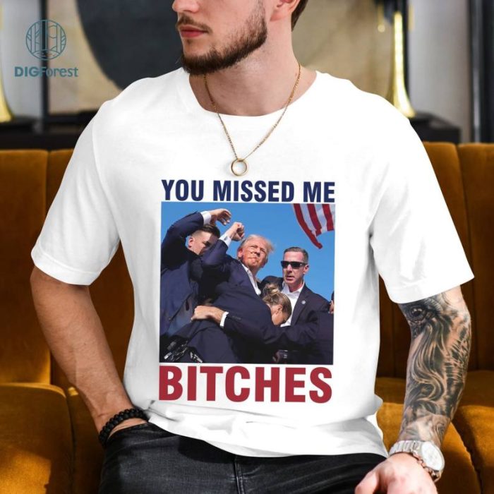 Trump You Missed Me Bitch Shirt, Trump Shot Shirt, Trump Supporters Tee, Trump Shooting Shirt, Maga Trump 2024 Shirt