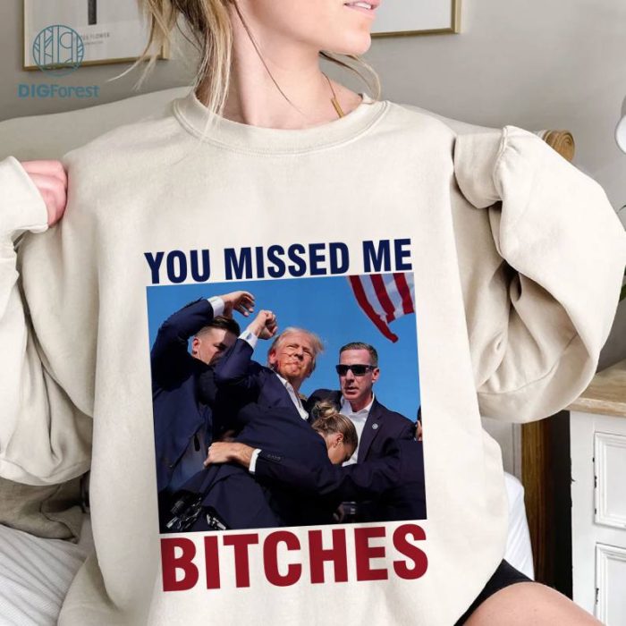 Trump You Missed Me Bitch Shirt, Trump Shot Shirt, Trump Supporters Tee, Trump Shooting Shirt, Maga Trump 2024 Shirt