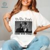 We The People Stand With Trump Shirt, Donald Trump Presidential Campaign 2024, Trump Shooting, Donald Trump Alive, Donald Trump Shot