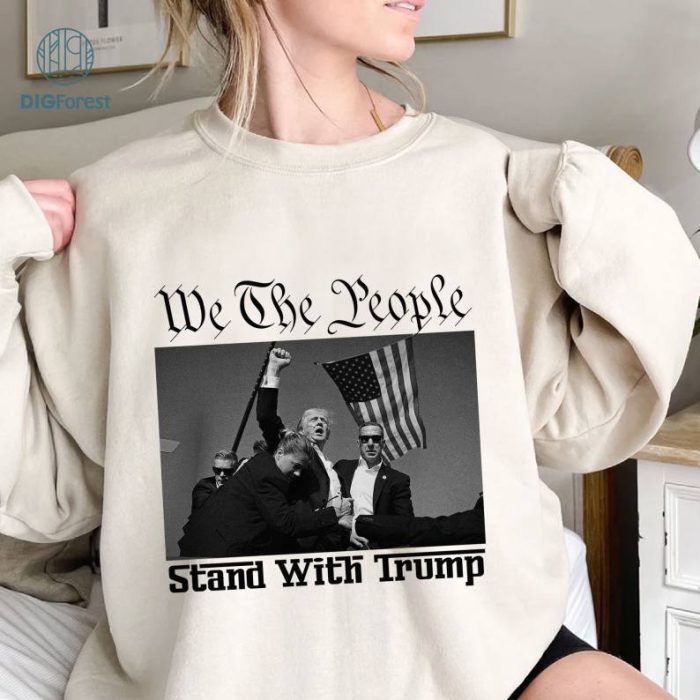 We The People Stand With Trump Shirt, Donald Trump Presidential Campaign 2024, Trump Shooting, Donald Trump Alive, Donald Trump Shot