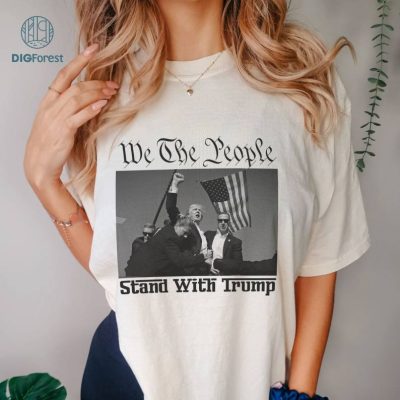 We The People Stand With Trump Shirt, Donald Trump Presidential Campaign 2024, Trump Shooting, Donald Trump Alive, Donald Trump Shot We The People Stand With Trump Shirt, Donald Trump Presidential Campaign 2024, Trump Shooting, Donald Trump Alive, Donald Trump Shot