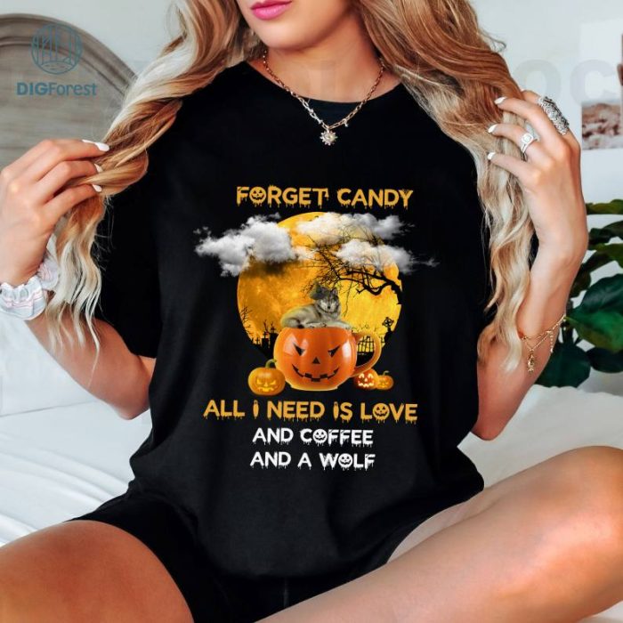 Halloween Gift Shirt, Wolf Lovers Shirt, Coffee Lovers Shirt, Forget Candy All I Need Is Love And Coffee And A Wolf Png, Wolf Sublimation Design