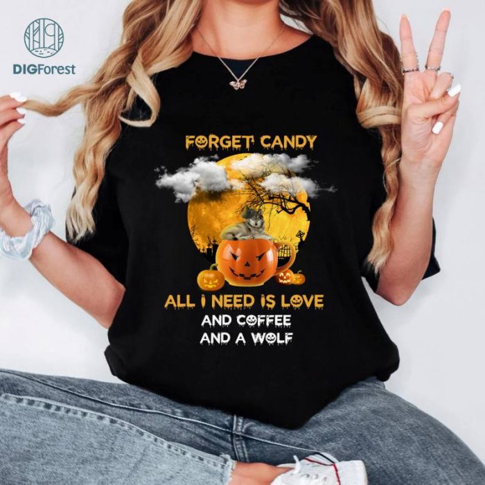 Halloween Gift Shirt, Wolf Lovers Shirt, Coffee Lovers Shirt, Forget Candy All I Need Is Love And Coffee And A Wolf Png, Wolf Sublimation Design