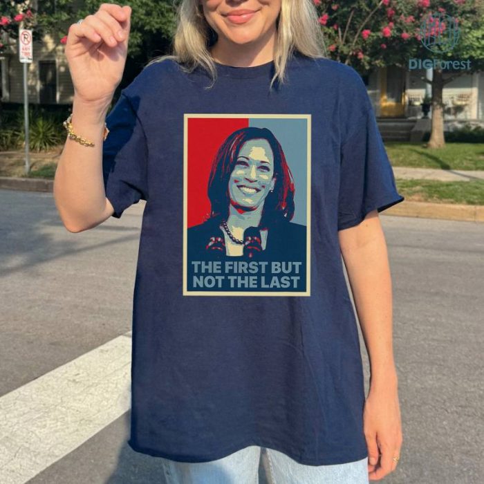 The First But Not The Last Kamala Harris Shirt, Kamala Harris Shirt, Biden Harris 2024 Shirt, Kamala For The People Shirt, Digital Download