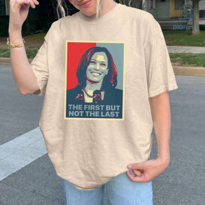 The First But Not The Last Kamala Harris Shirt, Kamala Harris Shirt, Biden Harris 2024 Shirt, Kamala For The People Shirt, Digital Download