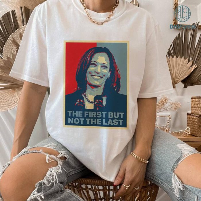 The First But Not The Last Kamala Harris Shirt, Kamala Harris Shirt, Biden Harris 2024 Shirt, Kamala For The People Shirt, Digital Download