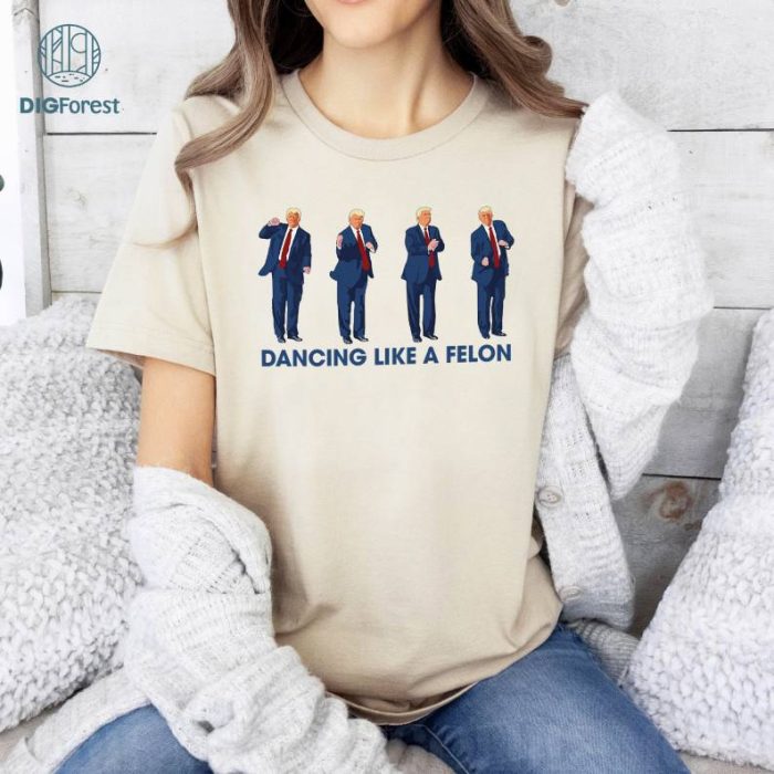 Dancing Like A Felon Shirt, Trump You Missed Shirt, Funny Trump 2024 Shirt, Donald Trump Shirt, Trump 2024 Shirt, Instant Download