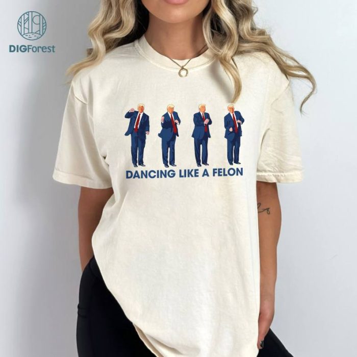 Dancing Like A Felon Shirt, Trump You Missed Shirt, Funny Trump 2024 Shirt, Donald Trump Shirt, Trump 2024 Shirt, Instant Download