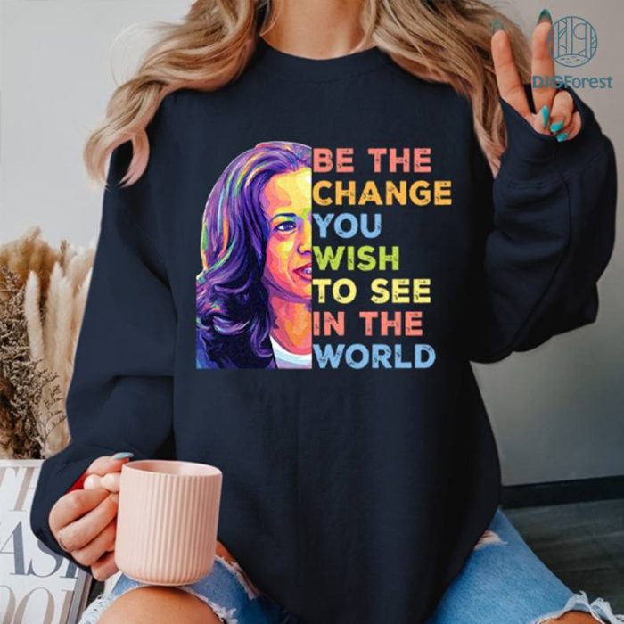 Kamala Harris Be The Change You Wish To See In The World Shirt, Harris 2024 Shirt, Election 2024 Harris Tshirt, Kamala Harris for President Shirt