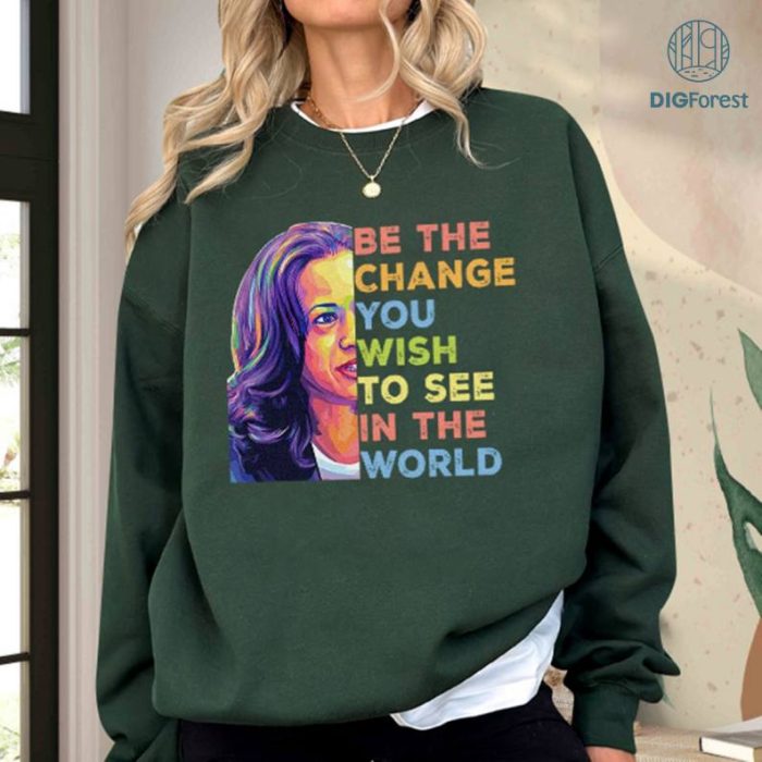 Kamala Harris Be The Change You Wish To See In The World Shirt, Harris 2024 Shirt, Election 2024 Harris Tshirt, Kamala Harris for President Shirt