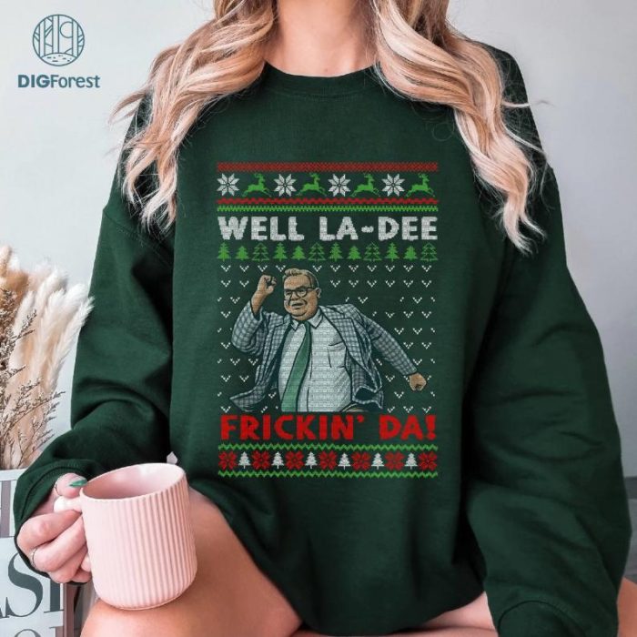 Well La-Dee Frickin' Da Ugly Christmas Sweater | Funny T Shirt Matt Foley Lovers Png | Saturday Night Live | Christmas Gifts | Digital Download