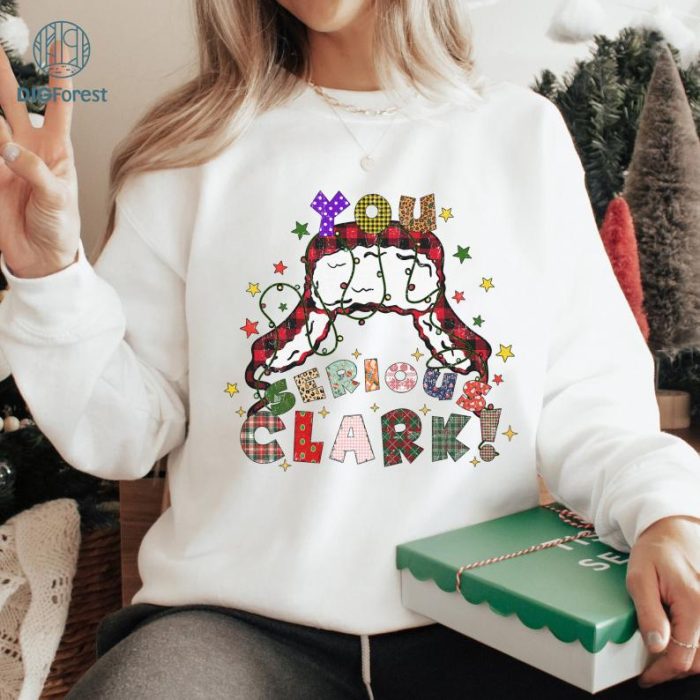 You Serious Clark Christmas Sweatshirt, National Lampoon's Christmas Vacation PNG, Clark Griswold Christmas Shirt, Christmas Movie