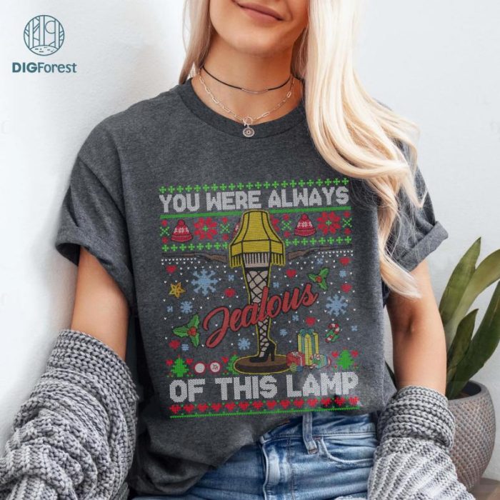 You Were Always Jealous Of This Lamp Christmas PNG, A Christmas Story, Leg Lamp Sweatshirt, Christmas Xmas Gift, Family Christmas Shirt