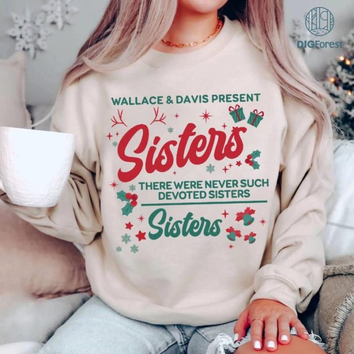 Wallace And Davis Present PNG, Sisters Sisters White Christmas Sweatshirt, There Were Never Such Devoted Sisters, Christmas Movie Shirt