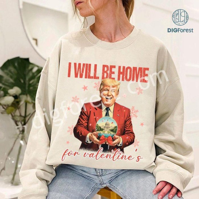 Trump I’ll Be Home For Valentine Sweatshirt | Retro Valentine’s Day Shirt | Funny Trump Valentine’s Gift | 2024 Valentine Sweatshirt