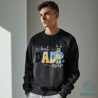 Bluey Bandit Best Dad Ever Sweatshirt | Bandit Heeler Lovers PNG | Father’s Day Gift for Dad | Bluey Family Shirt & PNG Design