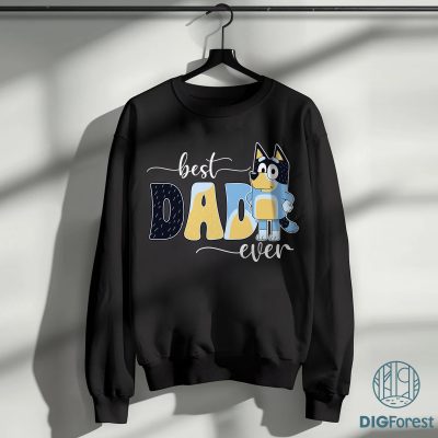 Bluey Bandit Best Dad Ever Sweatshirt | Bandit Heeler Lovers PNG | Father’s Day Gift for Dad | Bluey Family Shirt & PNG Design