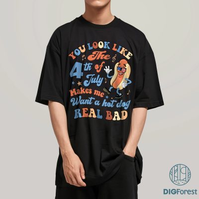 You Look Like The 4th of July Makes Me Want a Hot Dog Real Bad Shirt – Funny Independence Day Gift Tee
