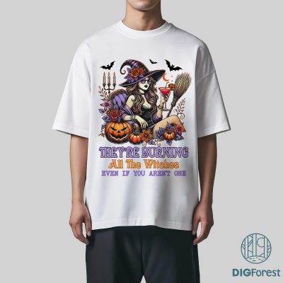 They’re Burning All the Witches PNG, Witchy Feminist Halloween Shirt, Spooky Vibes Women’s Tee