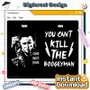 You Can't Kill The Boogeyman PNG - Myers Horror 90s Halloween, Horror Night, Serial Killers Party, Horror Movie PNG