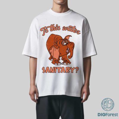 Disney Tantor Is This Water Sanitary PNG – Funny Elephant Quote, Magic Kingdom Family Trip Design